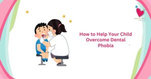 How to Help Your Child Overcome Dental Phobia